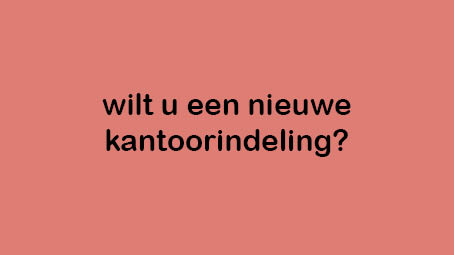 Wilt u een nieuwe kantoorindeling?